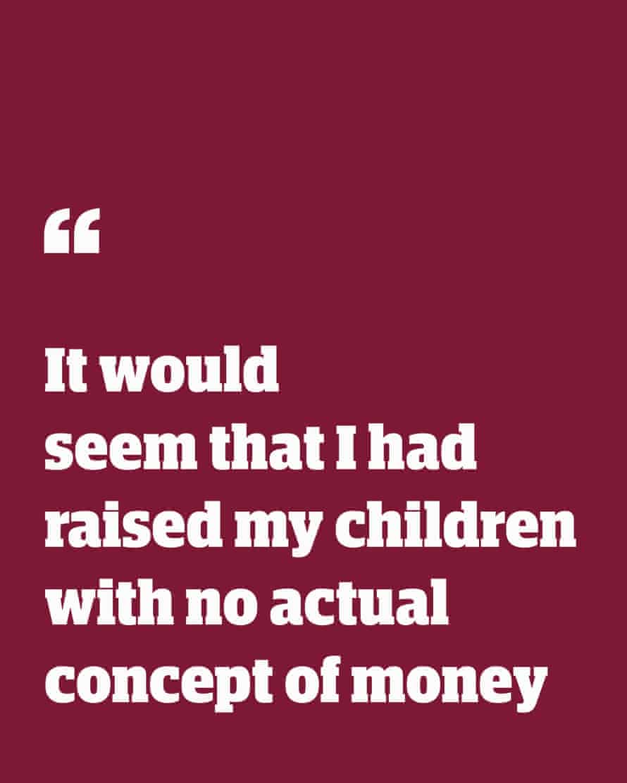 Zitieren: "Es scheint, als hätte ich meine Kinder ohne wirkliche Vorstellung von Geld großgezogen"