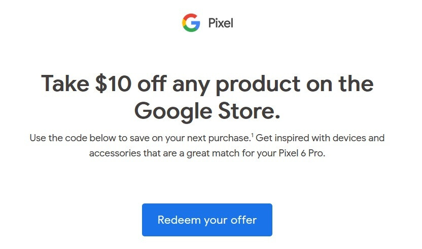Halten Sie Ausschau nach einem 10-Dollar-Gutschein von Google, der für den Kauf eines beliebigen Produkts im Google Store gutgeschrieben wird. Google verschickt Zubehör im Wert von 10 Dollar per E-Mail an Pixel 6- und Pixel 6 Pro-Käufer