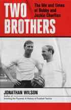 Titelseite des Buches Two Brothers - Das Leben und die Zeiten von Bobby und Jackie Charlton von Jonathan Wilson