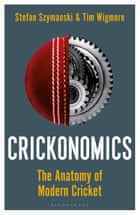Das Cover von Crickonomics: The Anatomy of Modern Cricket von Stefan Szymanski und Tim Wigmore