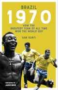 Titelseite des Buches „Brasilien 1970 – Wie das größte Team aller Zeiten die Weltmeisterschaft gewann“ von Sam Kunti
