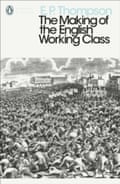 Die Entstehung der englischen Arbeiterklasse von EP Thompson.